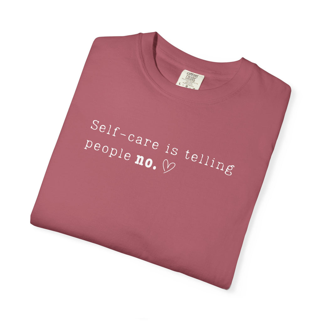 Self‑Care Is Telling People No Tee – Comfort Colors 1717