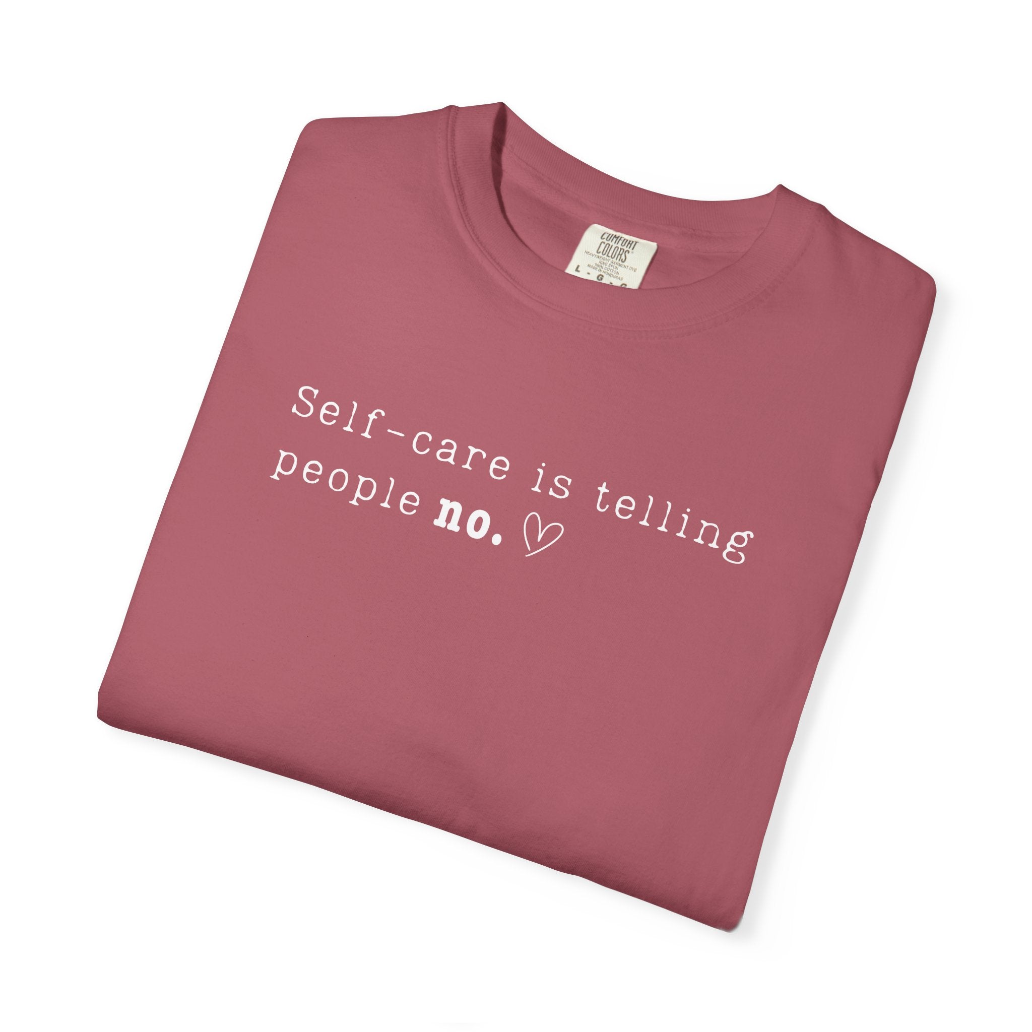 Self‑Care Is Telling People No Tee – Comfort Colors 1717
