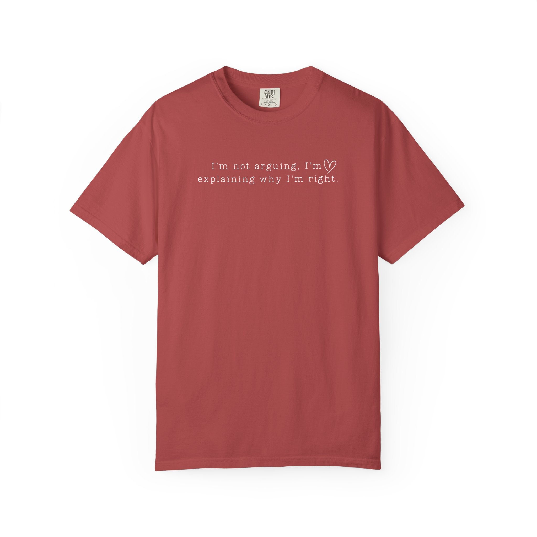 I'm Not Arguing, I'm Explaining Why I'm Right" Comfort Colors Tee
