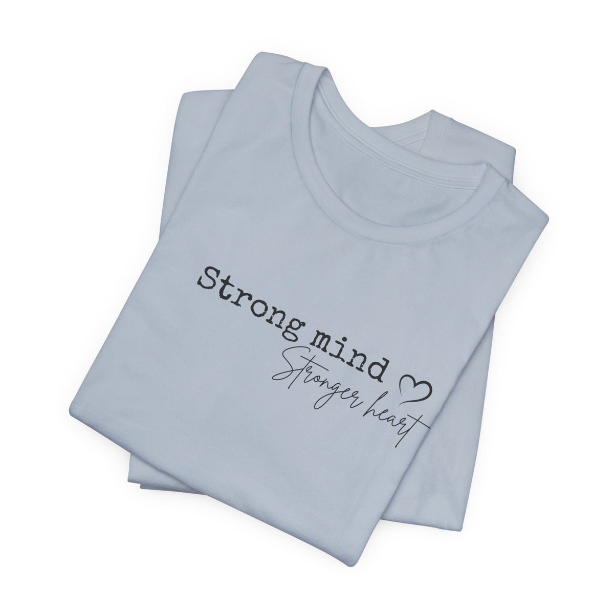Strong Mind, Stronger Heart Inspirational Tee