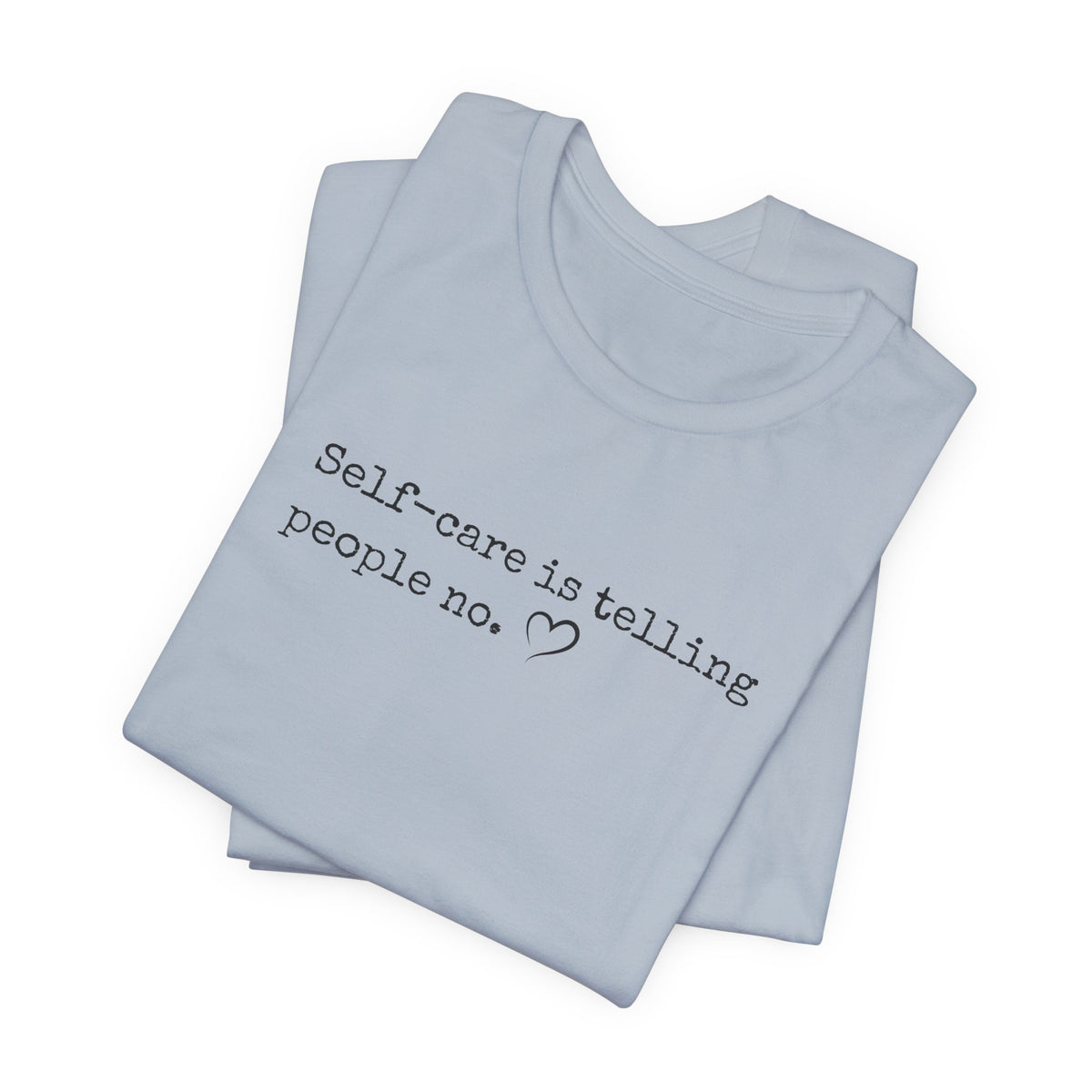 Self-Care is Telling People No. Bella + Canvas Tee