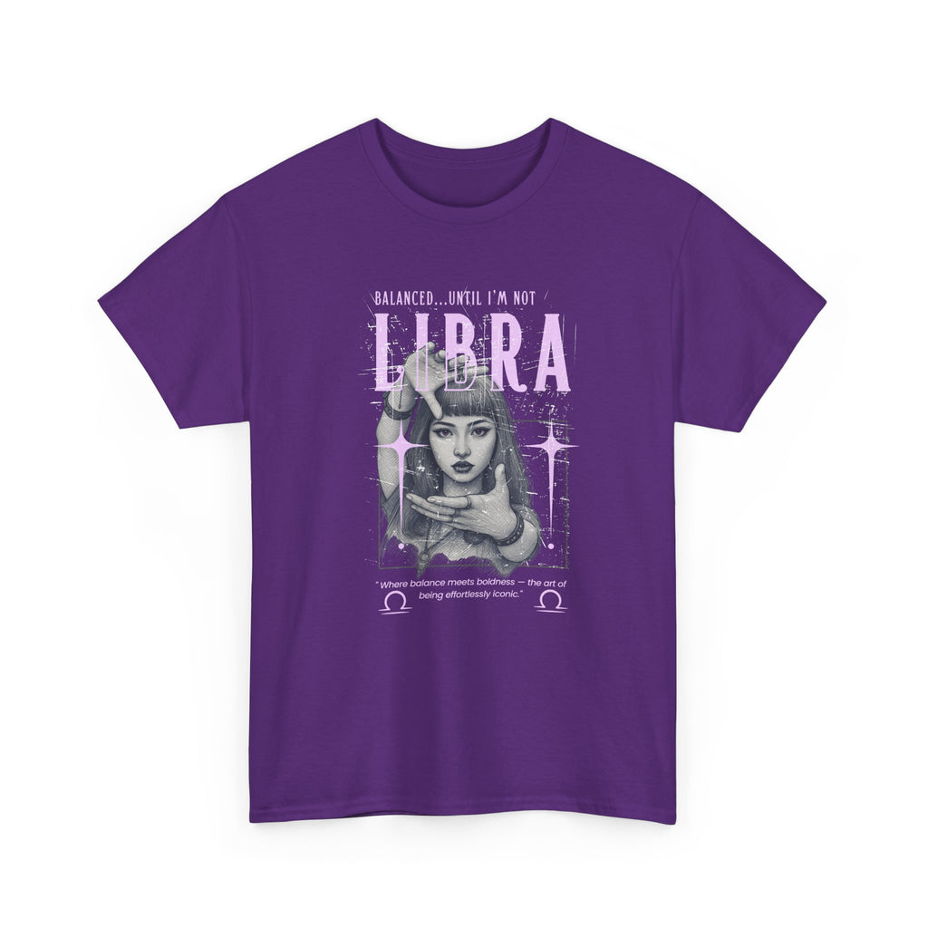 Libra...Balanced Until I'm Not Tee