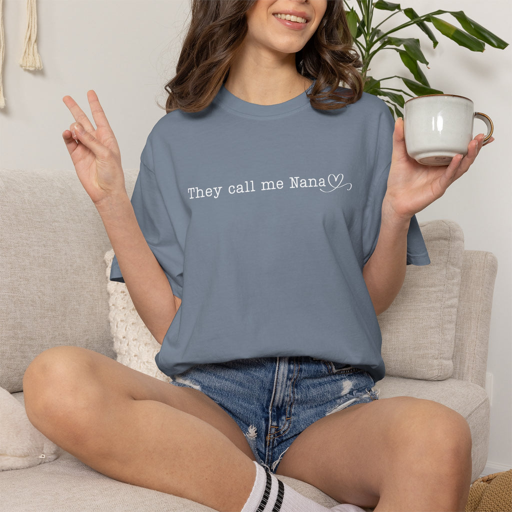 They Call Me Nana - Comfort Colors Tee