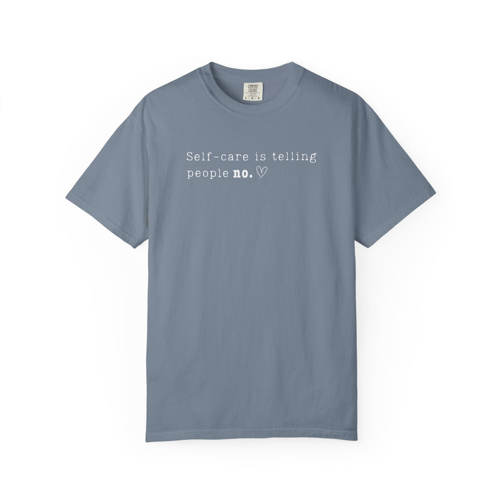 Self‑Care Is Telling People No Tee – Comfort Colors 1717