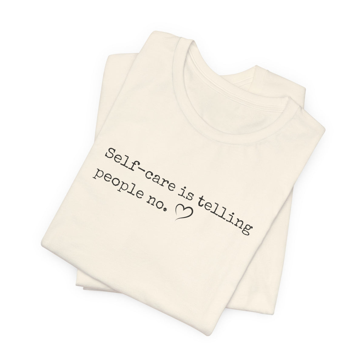 Self-Care is Telling People No. Bella + Canvas Tee