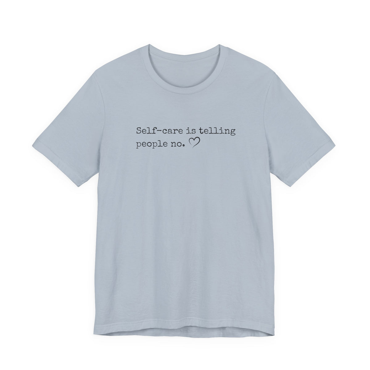 Self-Care is Telling People No. Bella + Canvas Tee