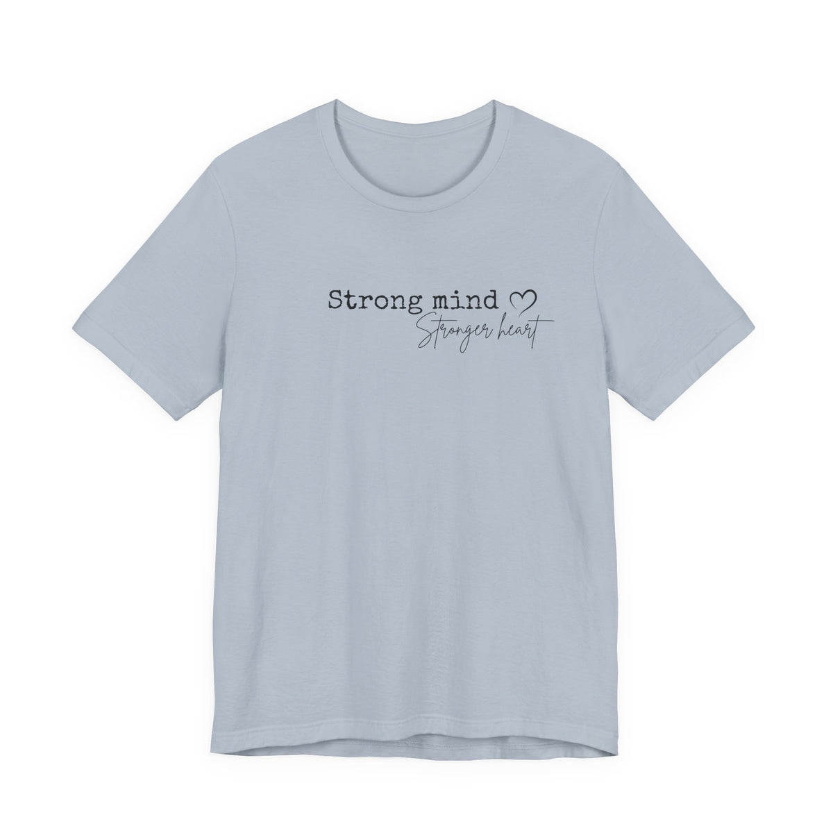 Strong Mind, Stronger Heart Inspirational Tee