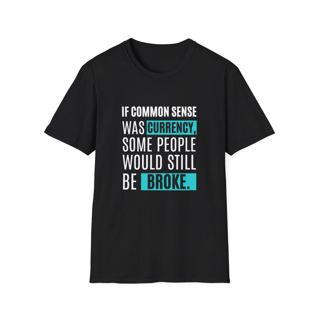 Common Sense Currency Tee – Funny Unisex Graphic Shirt