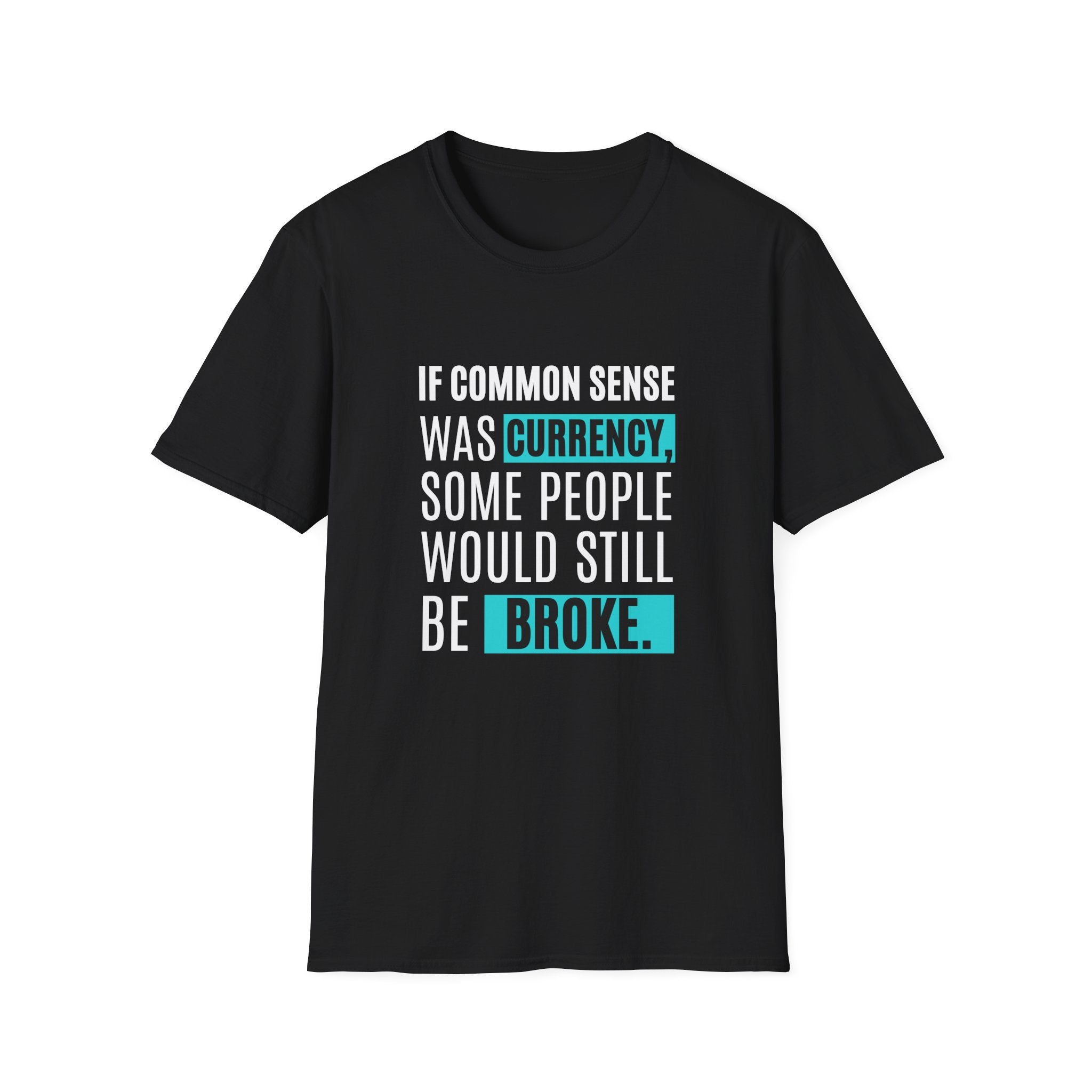 Common Sense Currency Tee – Funny Unisex Graphic Shirt
