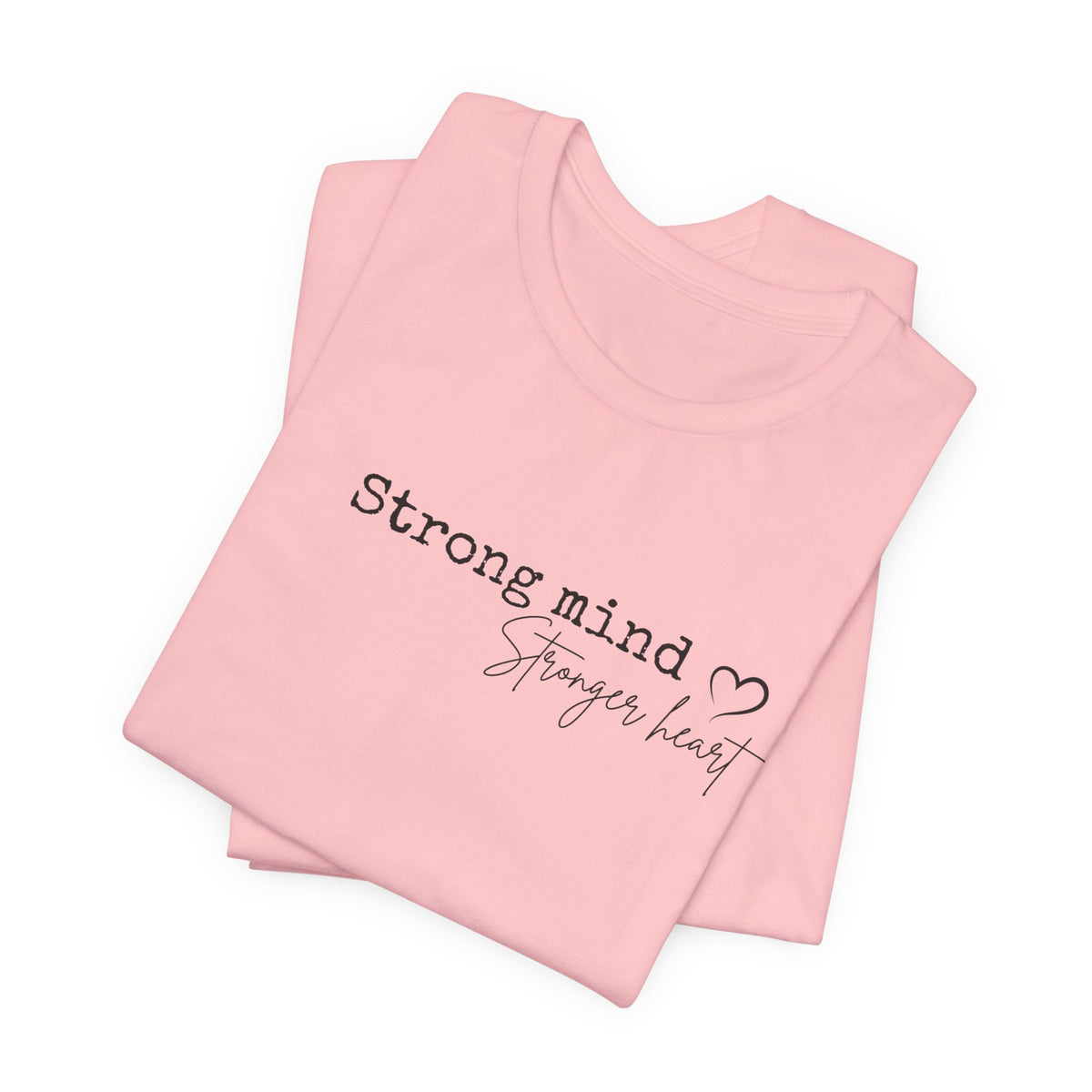 Strong Mind, Stronger Heart Inspirational Tee
