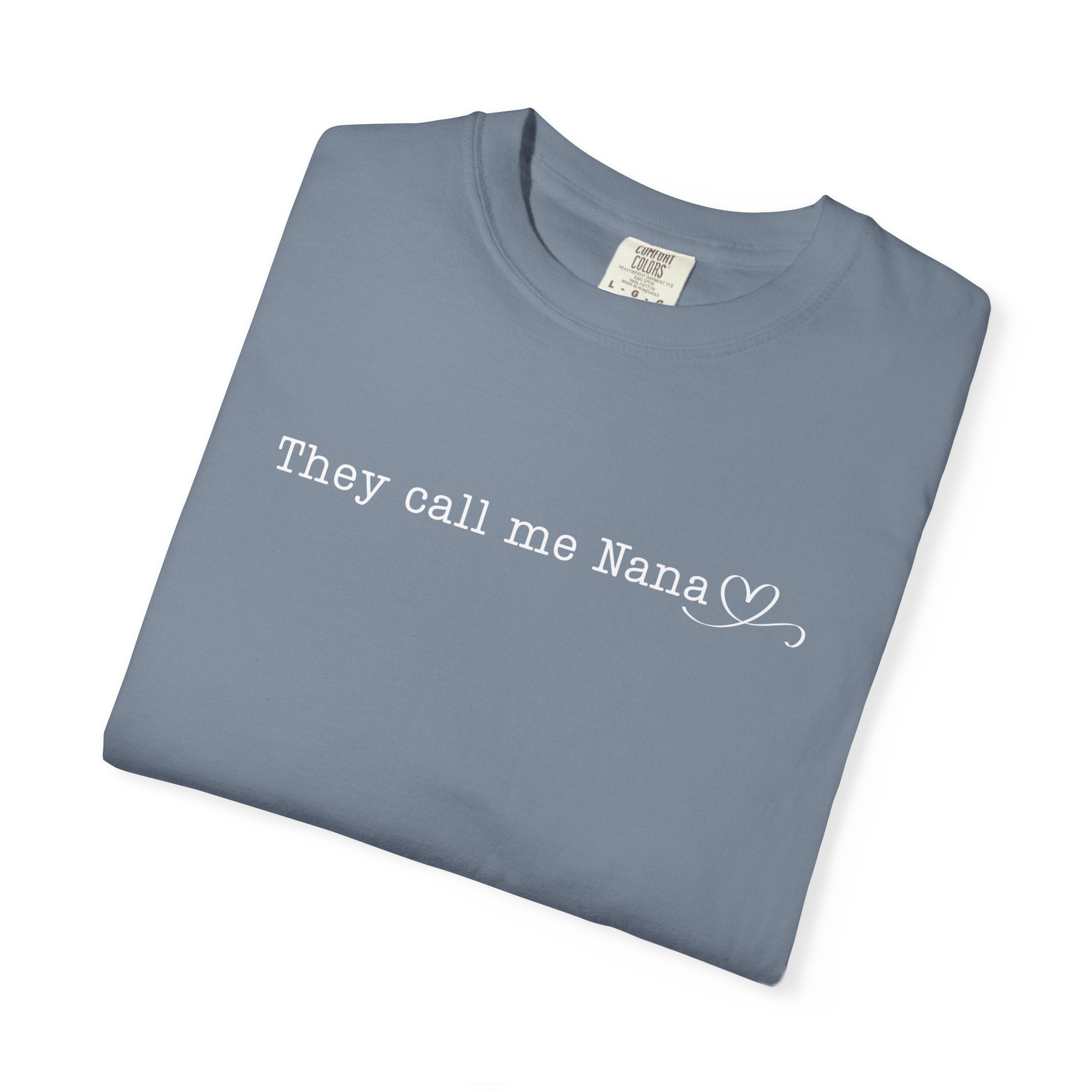 They Call Me Nana - Comfort Colors Tee