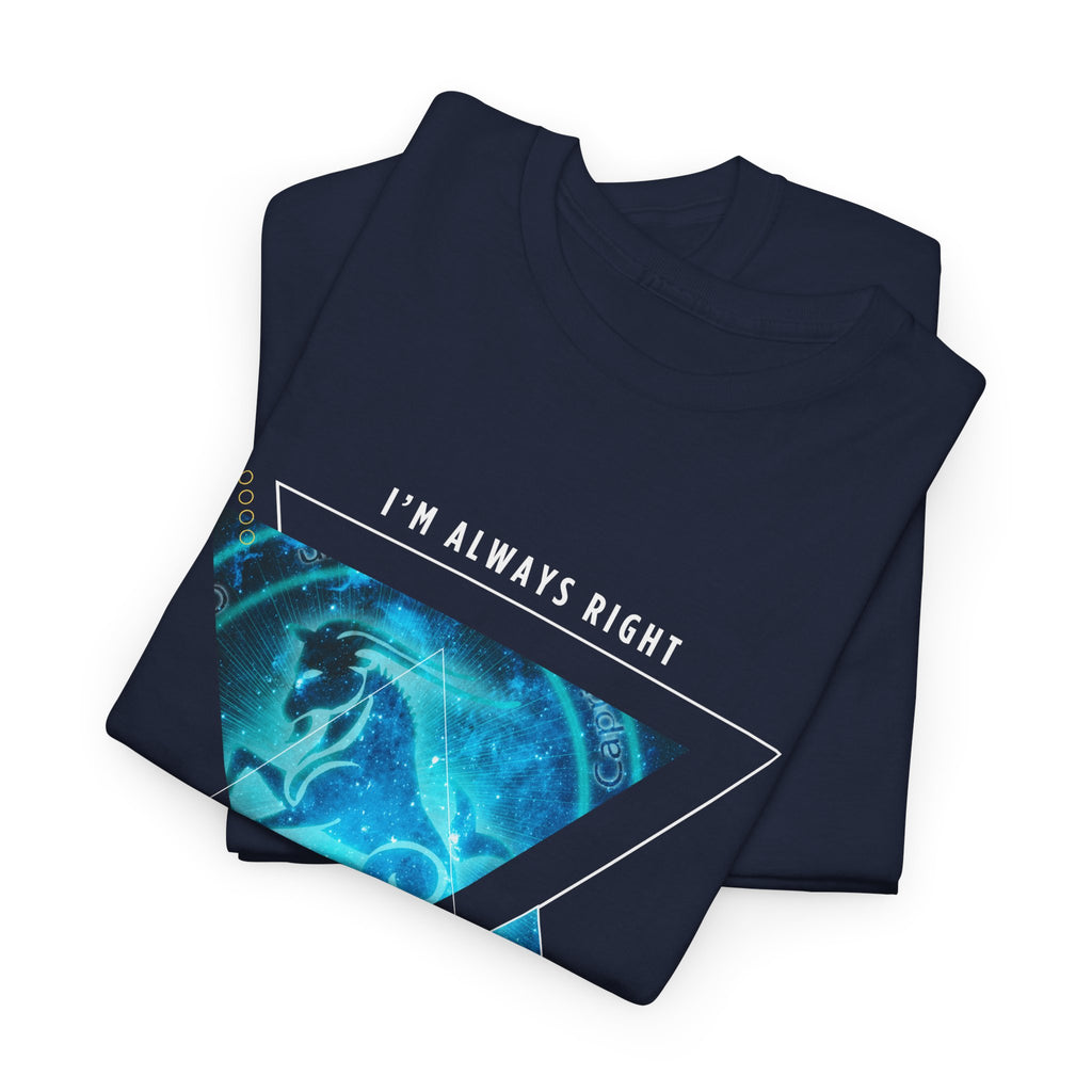 I'm Always Right - Capricorn Vibes Tee