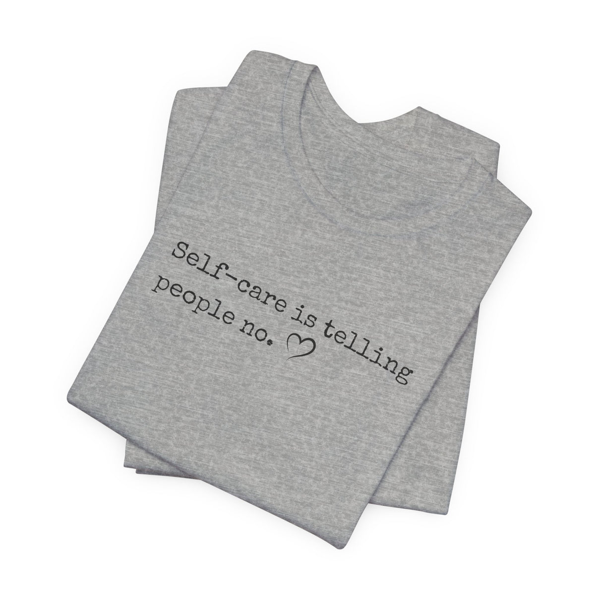 Self-Care is Telling People No. Bella + Canvas Tee