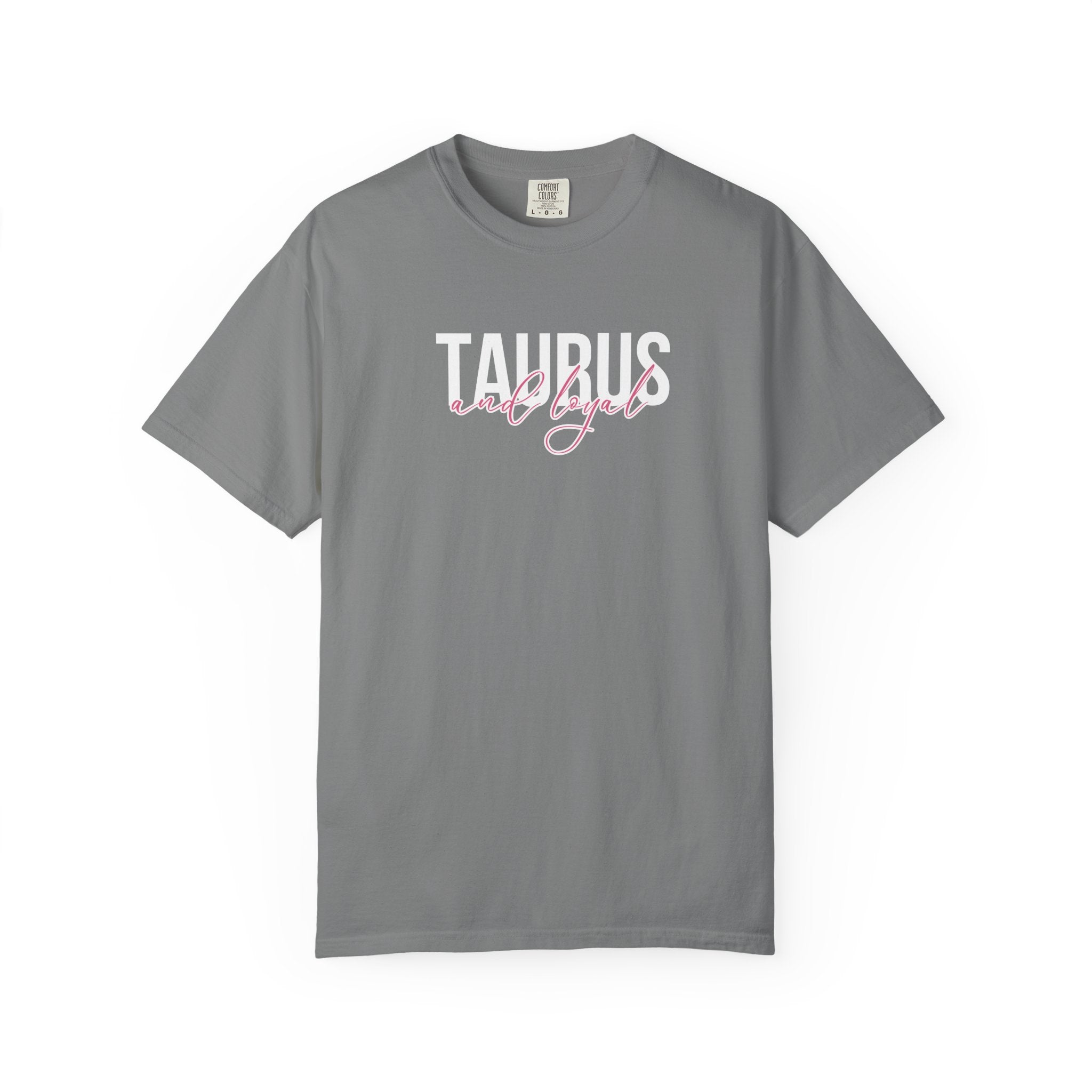 ♉ Taurus and Loyal — Comfort Colors Tee