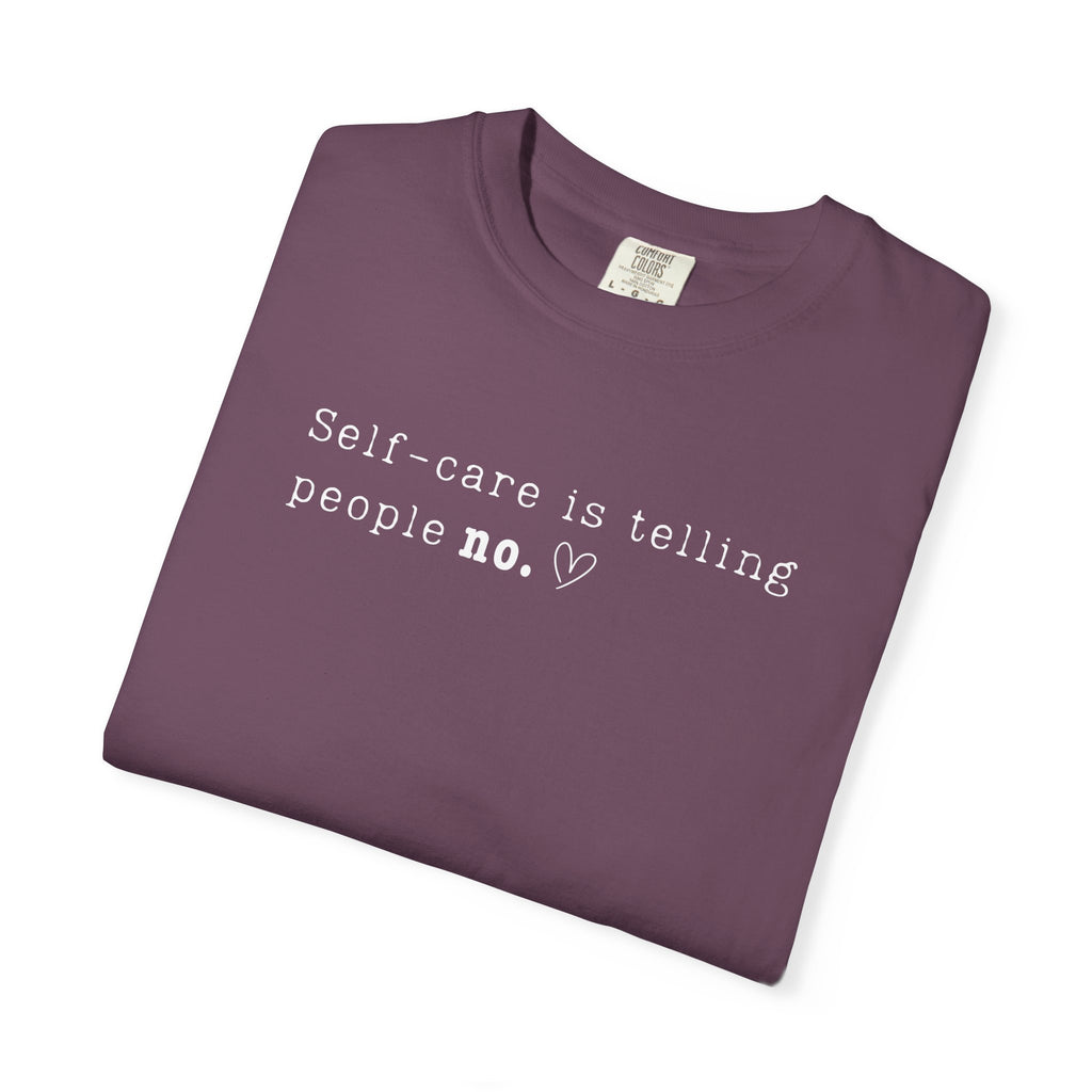 Self‑Care Is Telling People No Tee – Comfort Colors 1717