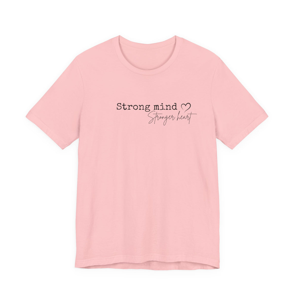 Strong Mind, Stronger Heart Inspirational Tee