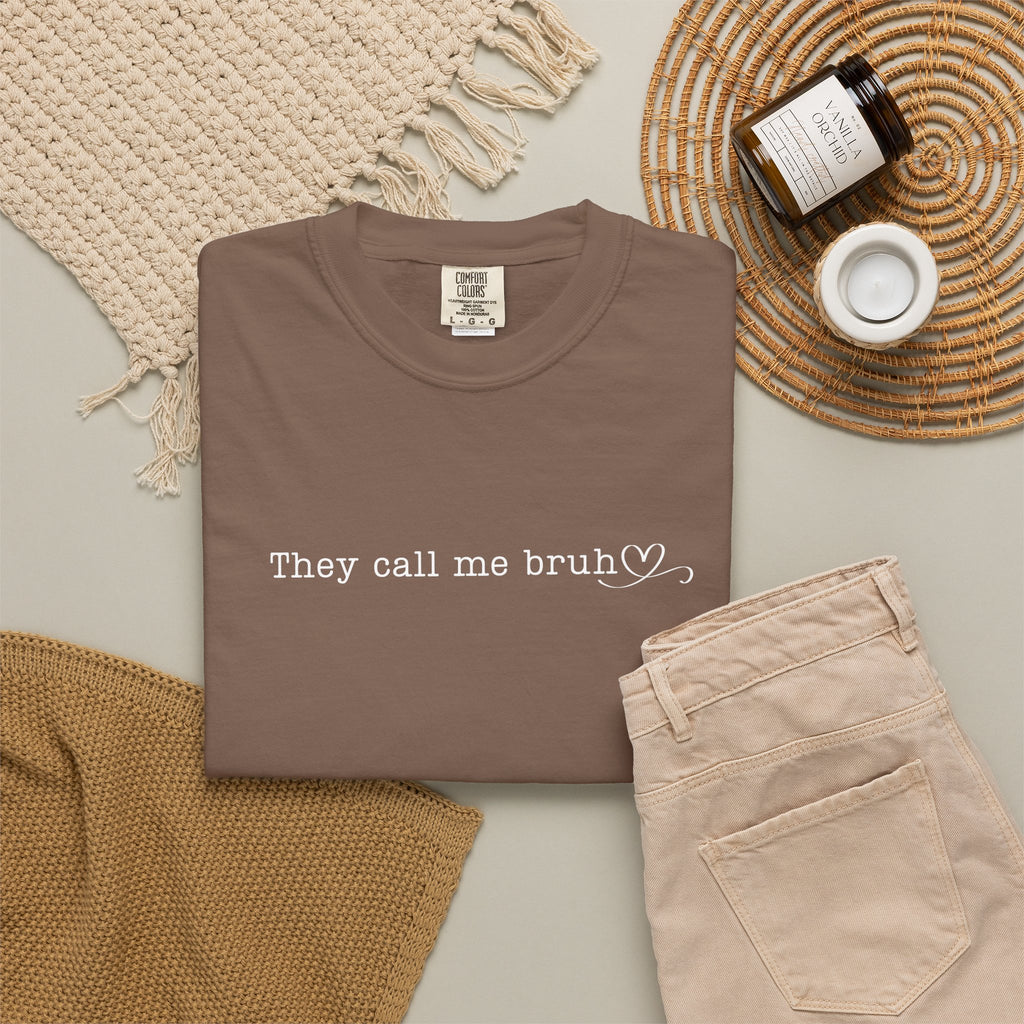They Call Me Bruh - Mom Edition (Comfort Colors)