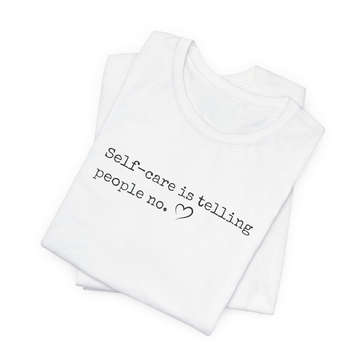 Self-Care is Telling People No. Bella + Canvas Tee