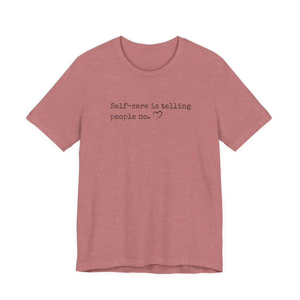 Self-Care is Telling People No. Bella + Canvas Tee