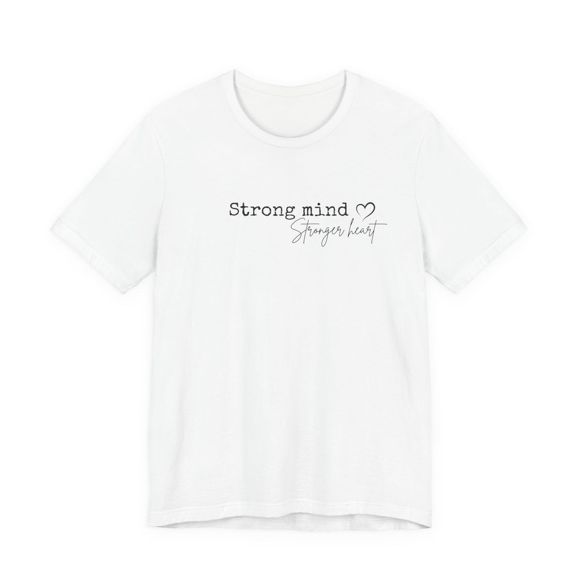 Strong Mind, Stronger Heart Inspirational Tee