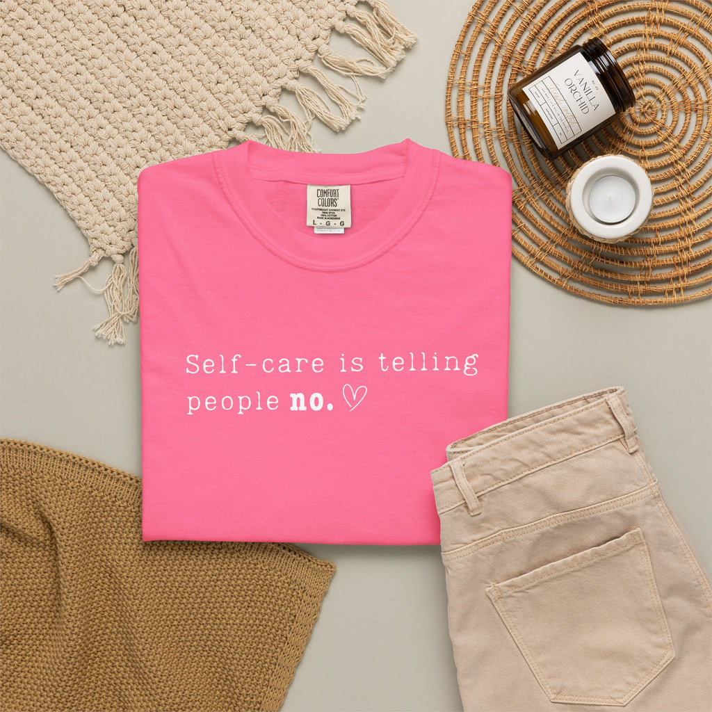 Self‑Care Is Telling People No Tee – Comfort Colors 1717
