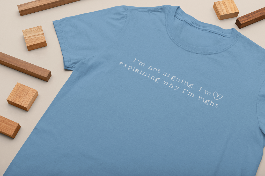 I'm Not Arguing, I'm Explaining Why I'm Right" Comfort Colors Tee