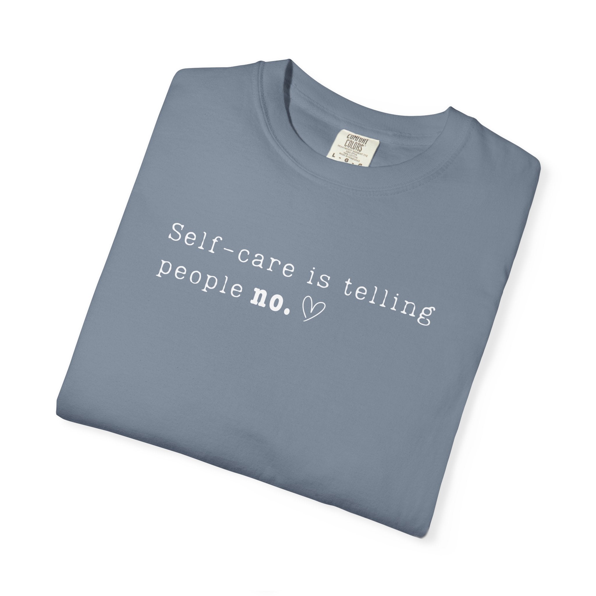 Self‑Care Is Telling People No Tee – Comfort Colors 1717