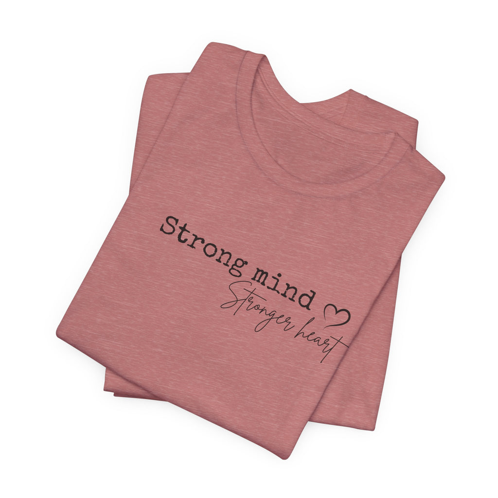 Strong Mind, Stronger Heart Inspirational Tee