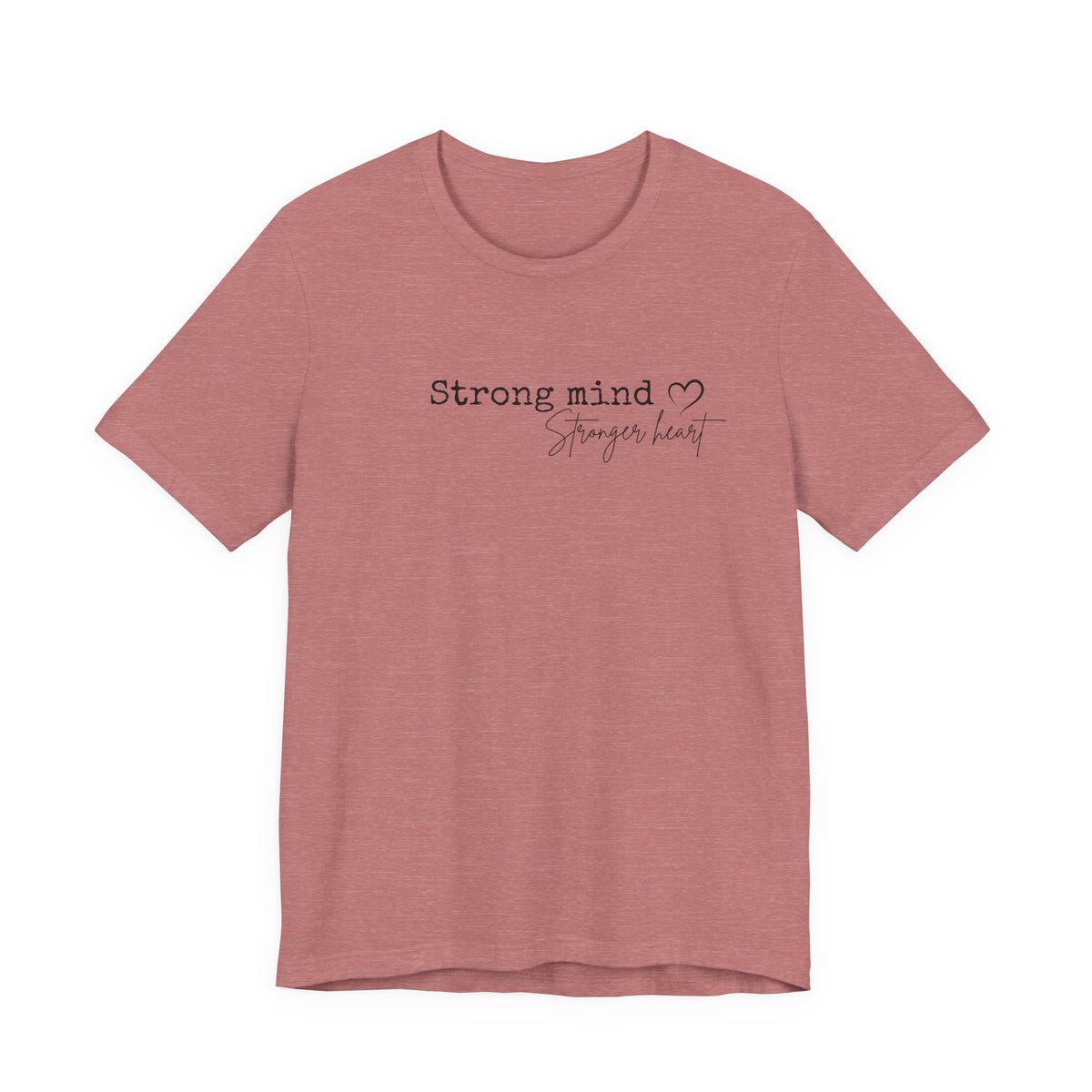 Strong Mind, Stronger Heart Inspirational Tee