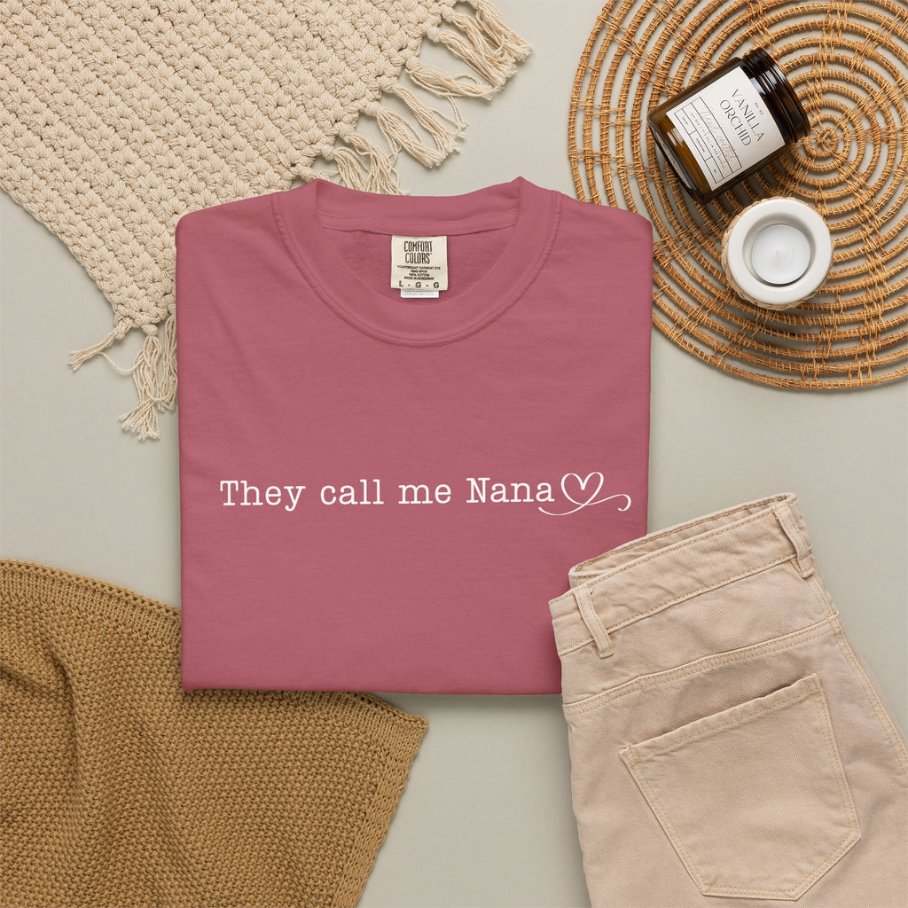 They Call Me Nana - Comfort Colors Tee