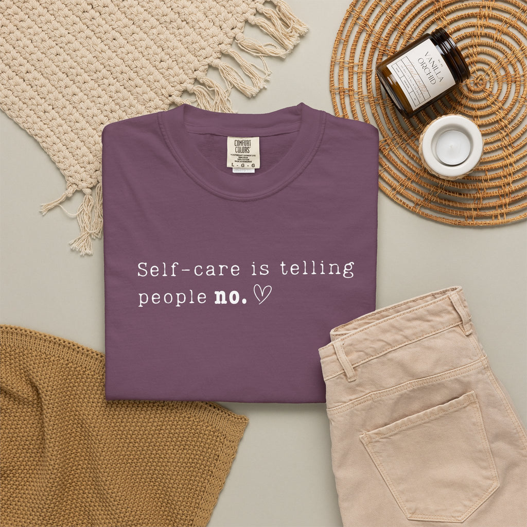 Self‑Care Is Telling People No Tee – Comfort Colors 1717