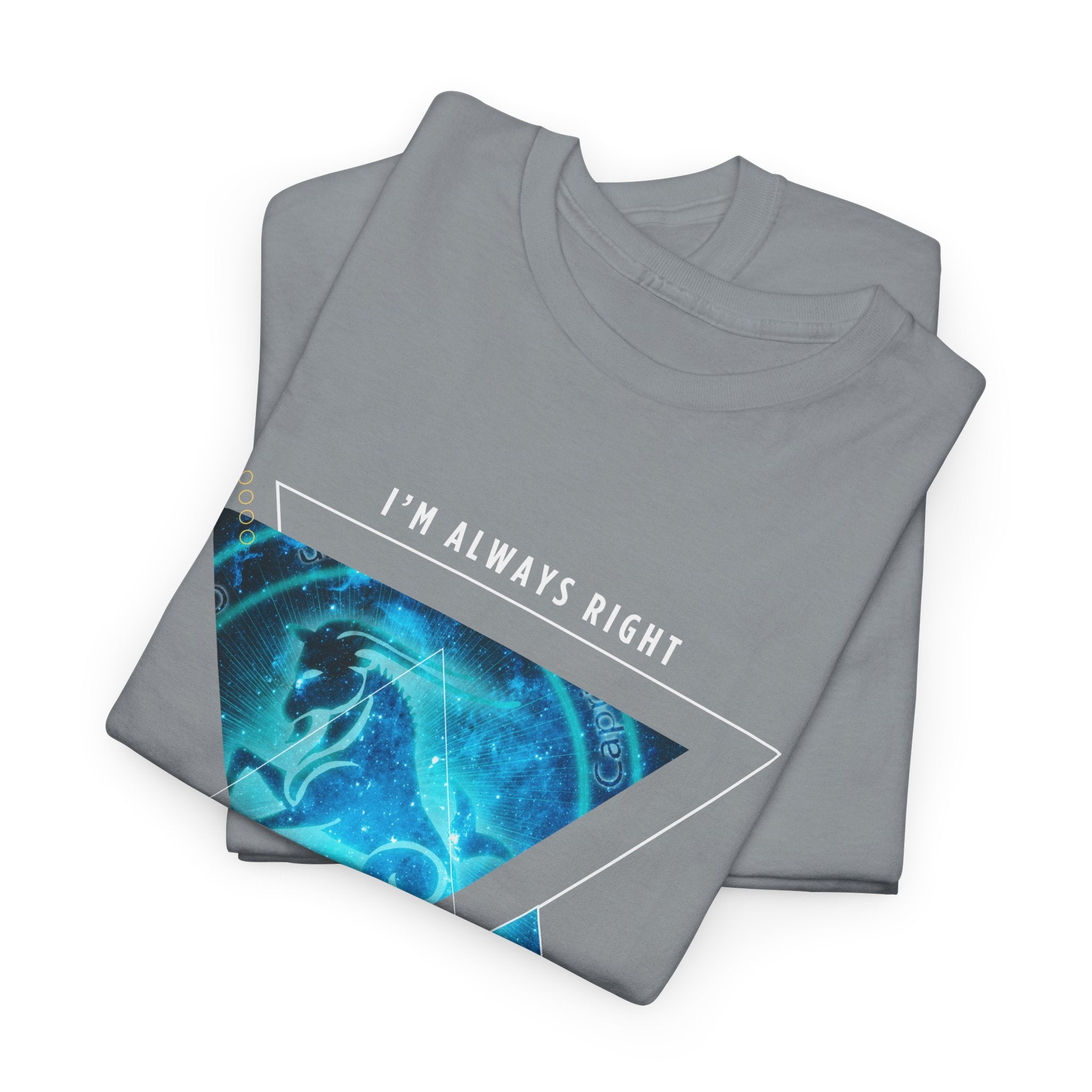 I'm Always Right - Capricorn Vibes Tee