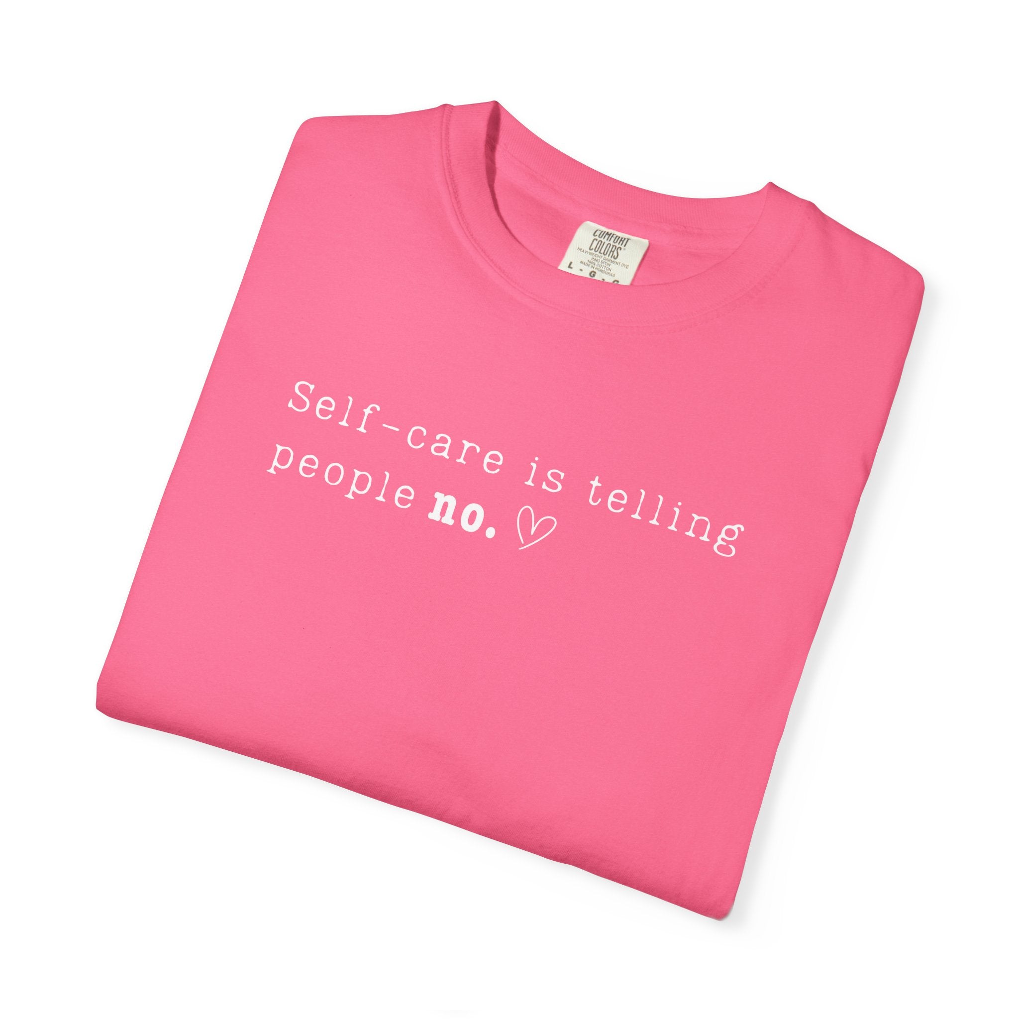 Self‑Care Is Telling People No Tee – Comfort Colors 1717