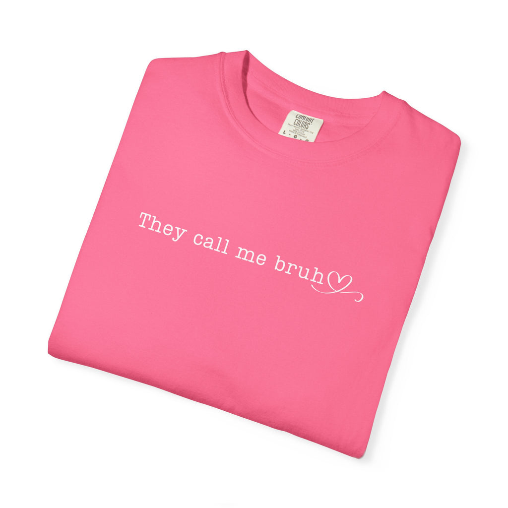 They Call Me Bruh - Mom Edition (Comfort Colors)