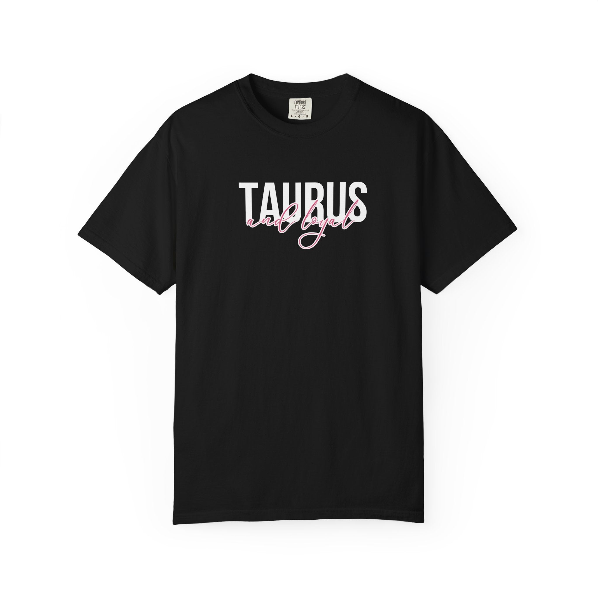 ♉ Taurus and Loyal — Comfort Colors Tee