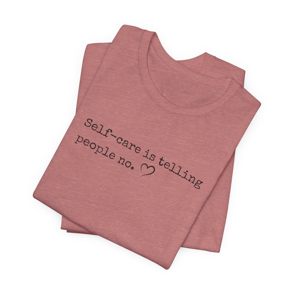Self-Care is Telling People No. Bella + Canvas Tee