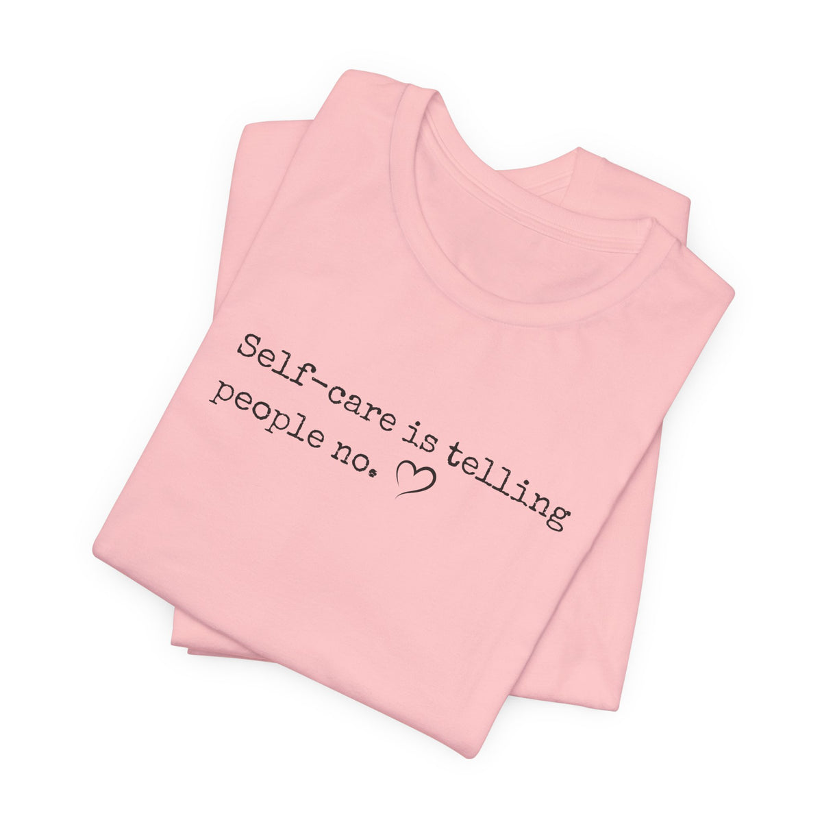 Self-Care is Telling People No. Bella + Canvas Tee